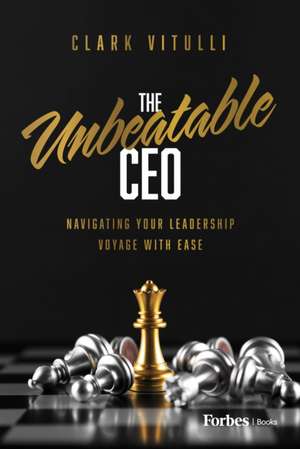 The Unbeatable CEO de Clark Vitulli