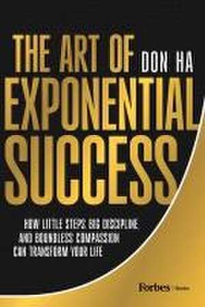 The Art of Exponential Success de Don Ha