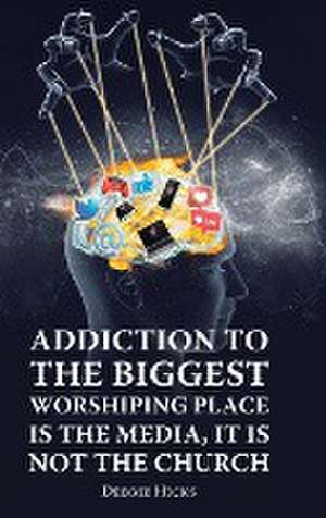 Addiction To The Biggest Worshiping Place Is The Media, It Is Not the Church de Debbie Hicks