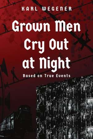 Grown Men Cry Out at Night de Karl Wegener