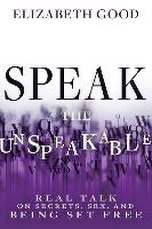 Speak the Unspeakable de Elizabeth Good