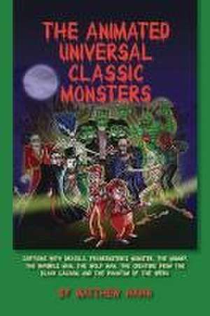 The Animated Universal Classic Monsters de Matthew Hahn