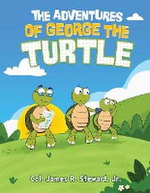 The Adventures of George the Turtle de Jr. Col James R. Stewart