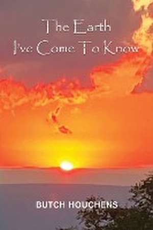 The Earth I've Come To Know de Butch Houchens