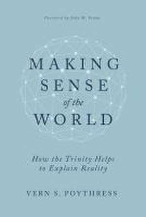 Making Sense of the World de Vern S Poythress