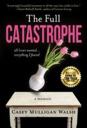 The Full Catastrophe de Casey Mulligan Walsh