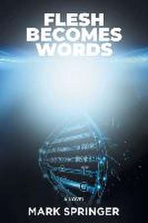 Flesh Becomes Words de Mark Springer