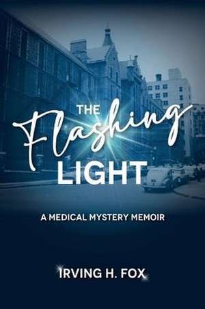 The Flashing Light: A Medical Mystery Memoir de Irving H. Fox