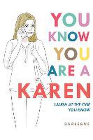 You Know You are a Karen: Laugh at the one you know de Darlegne