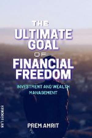 The ultimate goal of financial freedom de Prem Amrit