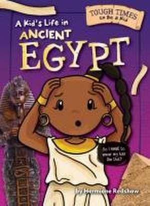 A Kid's Life in Ancient Egypt de Hermione Redshaw