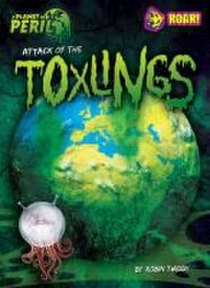 Attack of the Toxlings de Robin Twiddy