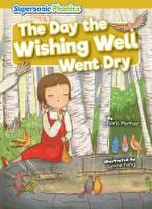 The Day the Wishing Well Went Dry de Charis Mather