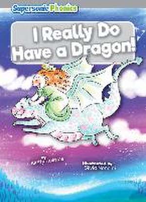 I Really Do Have a Dragon! de Kirsty Holmes