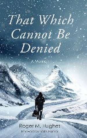 That Which Cannot Be Denied de Roger M. Hughes