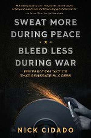 Sweat More During Peace, Bleed Less During War de Nick Cidado