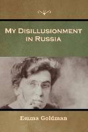 My Disillusionment in Russia de Emma Goldman