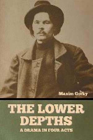 The Lower Depths de Maxim Gorky