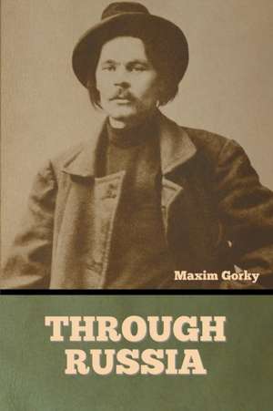 Through Russia de Maxim Gorky