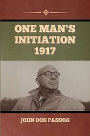 One Man's Initiation-1917 de John Dos Passos