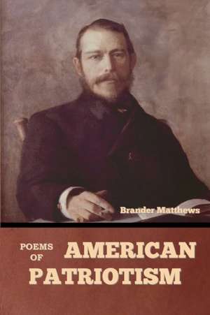 Poems of American Patriotism de Brander Matthews