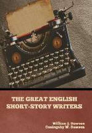 The Great English Short-Story Writers de William J Dawson