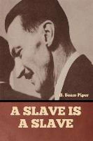 A Slave is a Slave de H. Beam Piper