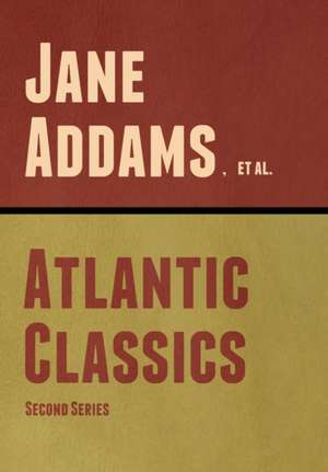 Atlantic Classics, Second Series de Jane Addams