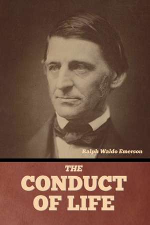 The Conduct of Life de Ralph Waldo Emerson