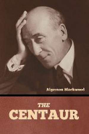 The Centaur de Algernon Blackwood