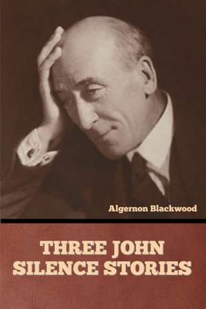 Three John Silence Stories de Algernon Blackwood