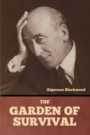 The Garden of Survival de Algernon Blackwood