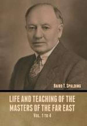 Life and Teaching of the Masters of the Far East Vol. 1 to 4 de Baird T Spalding