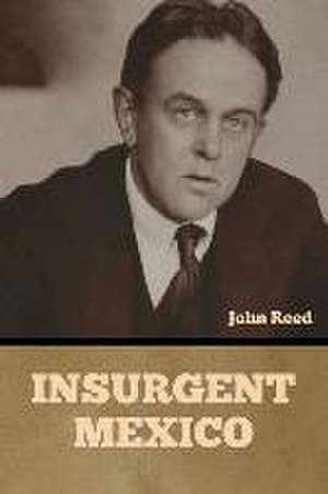 Insurgent Mexico de John Reed