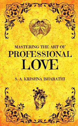 Mastering The Art Of Professional Love de Krishna Bharathi