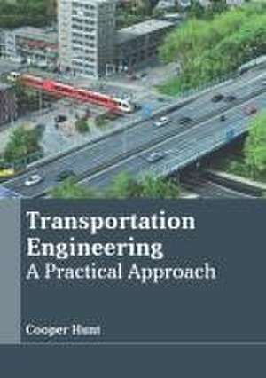 Transportation Engineering: A Practical Approach de Cooper Hunt