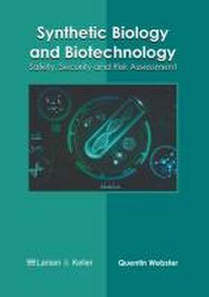 Synthetic Biology and Biotechnology: Safety, Security and Risk Assessment de Quentin Webster