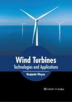 Wind Turbines: Technologies and Applications de Benjamin Wayne