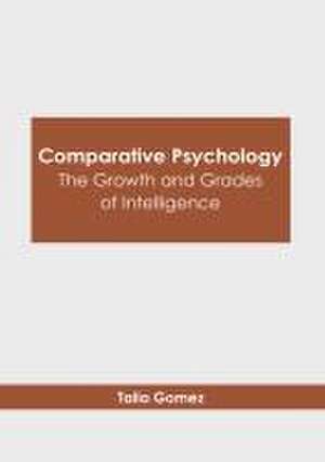 Comparative Psychology: The Growth and Grades of Intelligence de Talia Gomez