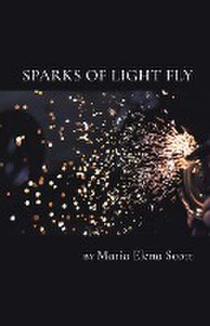 Sparks of Light Fly de Maria Scott