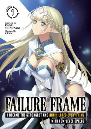 Failure Frame: I Became the Strongest and Annihilated Everything with Low-Level Spells (Light Novel) Vol. 9 de Kaoru Shinozaki