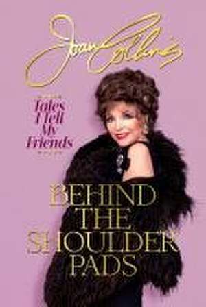 Behind the Shoulder Pads de Joan Collins