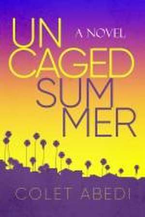 Uncaged Summer de Colet Abedi