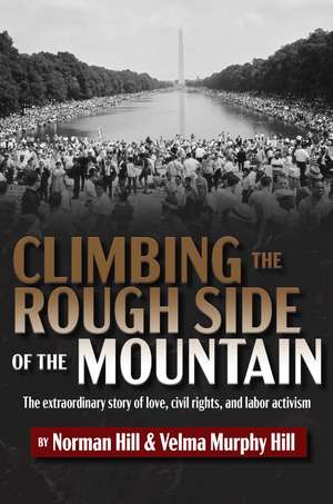 Climbing the Rough Side of the Mountain: The Extraordinary Story of Love, Civil Rights, and Labor Activism de Norman Hill