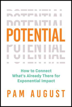 Potential: How to Connect What's Already There for Exponential Impact de Pam August