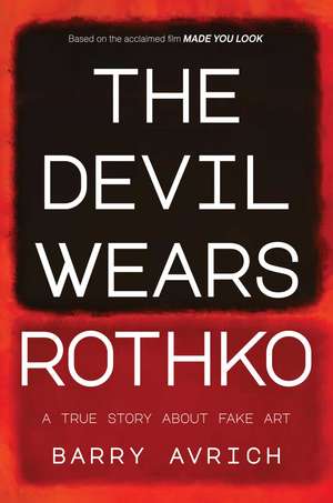 The Devil Wears Rothko: Inside The Art Scandal that Rocked the World de Barry Avrich