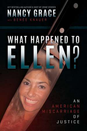 What Happened to Ellen?: An American Miscarriage of Justice de Nancy Grace