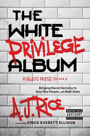 The White Privilege Album: Bringing Racial Harmony to Very Fine People…on Both Sides de A.J. Rice