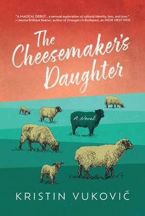 The Cheesemaker's Daughter de Kristin Vukovic