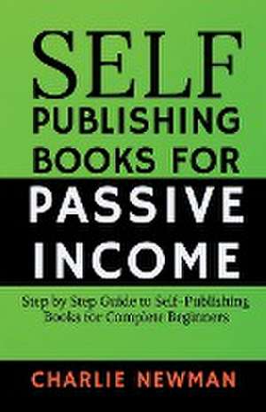 Self-Publishing Books for Passive Income de Charlie Newman